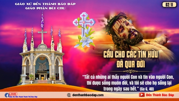 THÁNH LỄ CẦU CHO CÁC TÍN HỮU ĐÃ QUA ĐỜI - THÁNH ĐỊA GIÁO XỨ ĐỀN THÁNH BÁO ĐÁP 2025