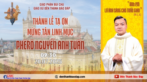 THÁNH LỄ TẠ ƠN MỪNG TÂN LINH MỤC PHÊRÔ NGUYỄN ANH TUẤN TẠI ĐỀN THÁNH BÁO ĐÁP - GP BÙI CHU 20.07.2025