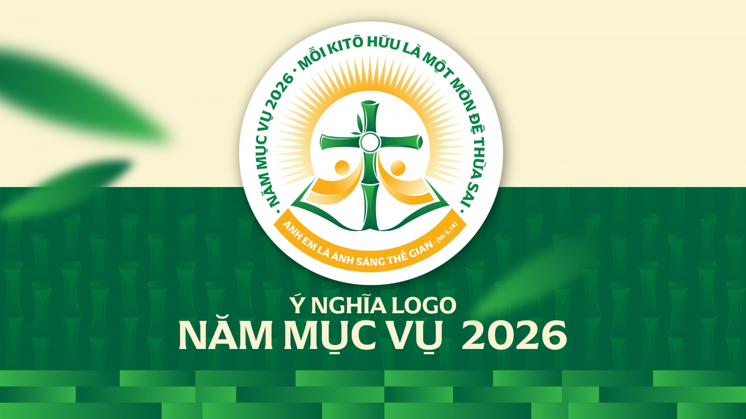 LOGO NĂM MỤC VỤ 2026: MỖI KITÔ HỮU LÀ MỘT MÔN ĐỆ THỪA SAI: “ANH EM LÀ ÁNH SÁNG THẾ GIAN" (MT 5,14)